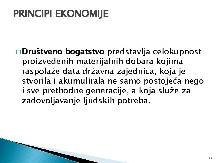 PRINCIPI EKONOMIJE � Društveno bogatstvo predstavlja celokupnost proizvedenih materijalnih dobara kojima raspolaže data državna