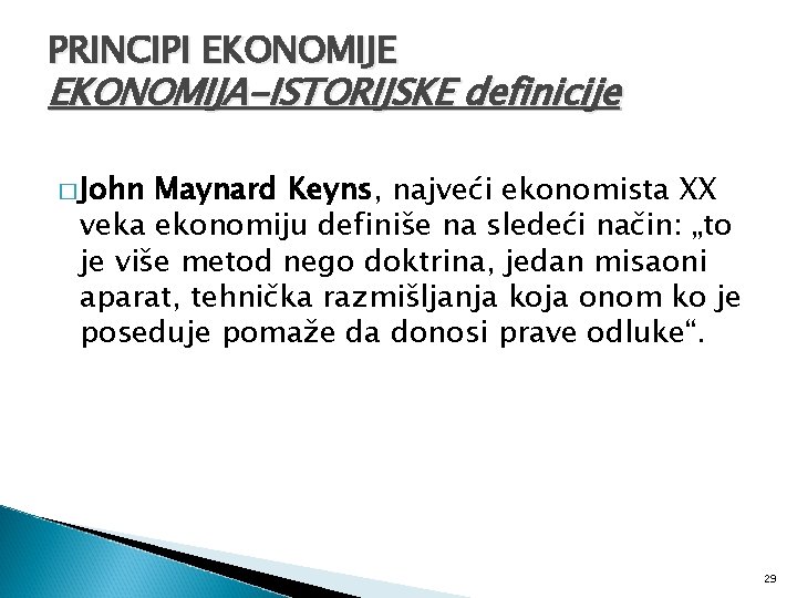 PRINCIPI EKONOMIJE EKONOMIJA-ISTORIJSKE definicije � John Maynard Keyns, najveći ekonomista XX veka ekonomiju definiše