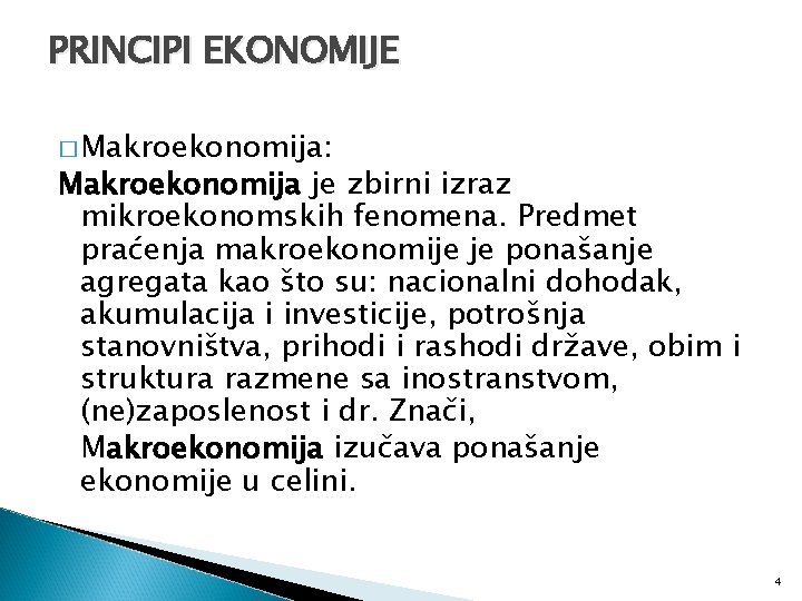 PRINCIPI EKONOMIJE � Makroekonomija: Makroekonomija je zbirni izraz mikroekonomskih fenomena. Predmet praćenja makroekonomije je