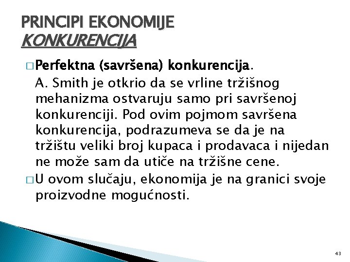 PRINCIPI EKONOMIJE KONKURENCIJA � Perfektna (savršena) konkurencija. A. Smith je otkrio da se vrline