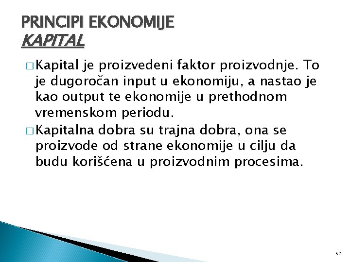 PRINCIPI EKONOMIJE KAPITAL � Kapital je proizvedeni faktor proizvodnje. To je dugoročan input u