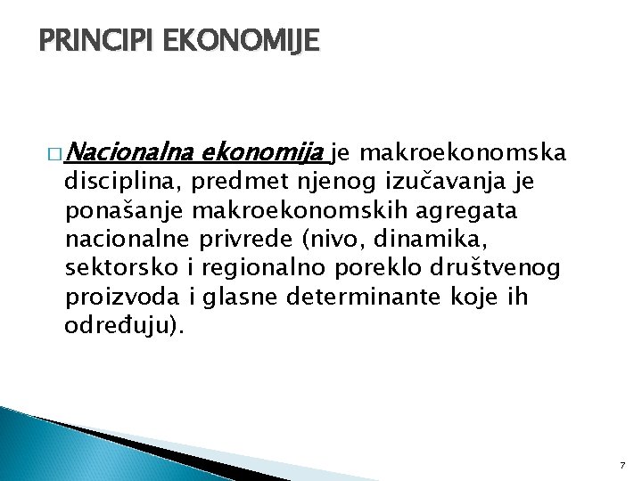 PRINCIPI EKONOMIJE � Nacionalna ekonomija je makroekonomska disciplina, predmet njenog izučavanja je ponašanje makroekonomskih