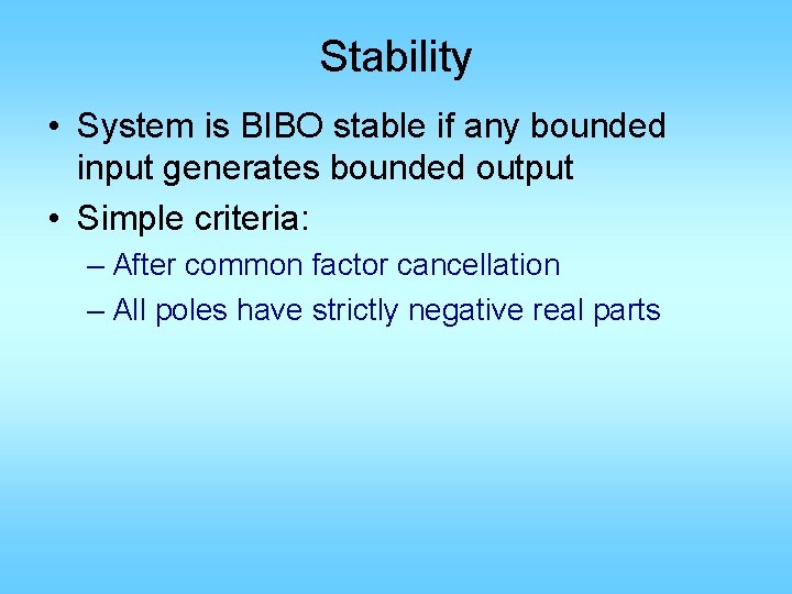 Stability • System is BIBO stable if any bounded input generates bounded output • Stability • System is BIBO stable if any bounded input generates bounded output •