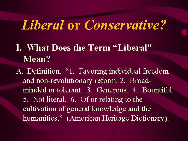 Liberal or Conservative? I. What Does the Term “Liberal” Mean? A. Definition. “ 1.