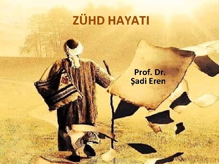 ZÜHD HAYATI Prof. Dr. Şadi Eren ZÜHD HAYATI Prof. Dr. Şadi Eren