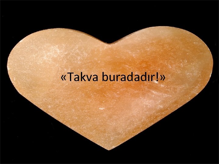  «Takva buradadır!» 