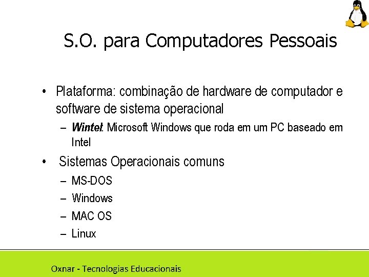 S. O. para Computadores Pessoais • Plataforma: combinação de hardware de computador e software