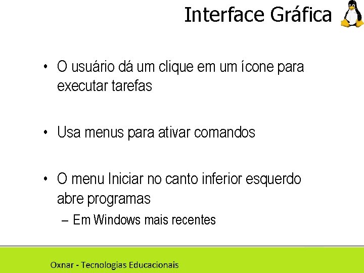 Interface Gráfica • O usuário dá um clique em um ícone para executar tarefas