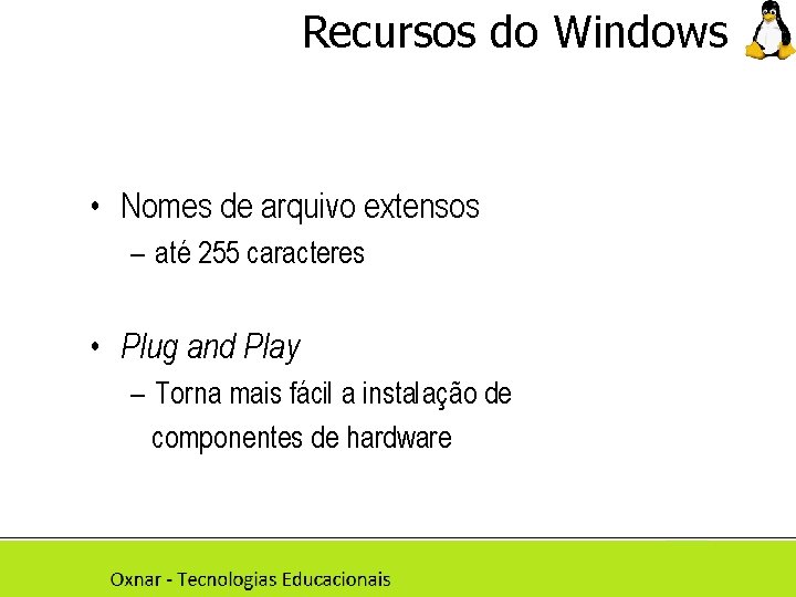 Recursos do Windows • Nomes de arquivo extensos – até 255 caracteres • Plug