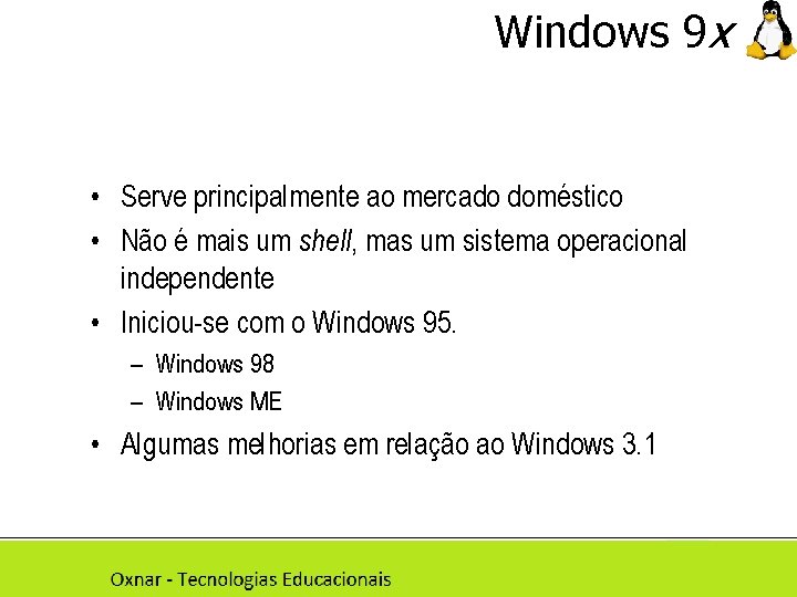 Windows 9 x • Serve principalmente ao mercado doméstico • Não é mais um