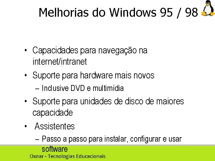 Melhorias do Windows 95 / 98 • Capacidades para navegação na internet/intranet • Suporte