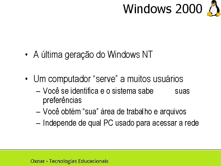 Windows 2000 • A última geração do Windows NT • Um computador “serve” a