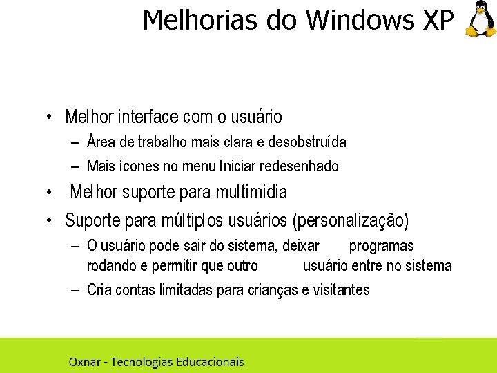 Melhorias do Windows XP • Melhor interface com o usuário – Área de trabalho