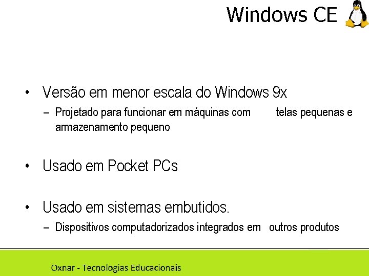 Windows CE • Versão em menor escala do Windows 9 x – Projetado para