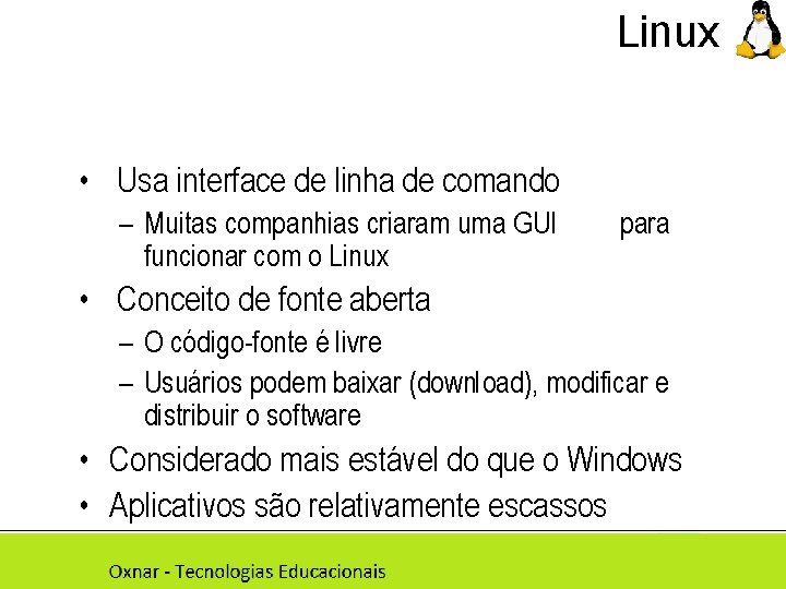 Linux • Usa interface de linha de comando – Muitas companhias criaram uma GUI