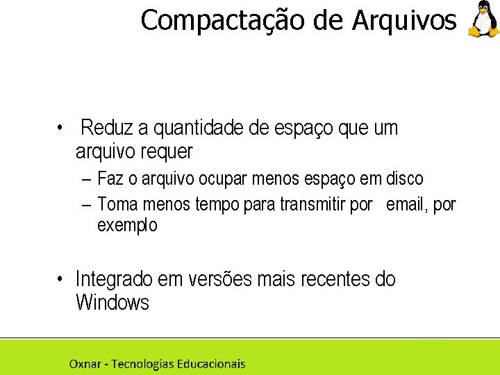 Compactação de Arquivos • Reduz a quantidade de espaço que um arquivo requer –