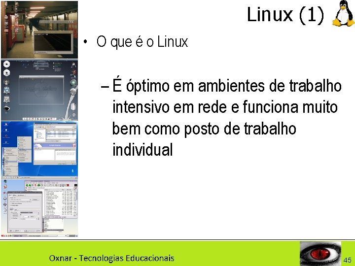 Linux (1) • O que é o Linux – É óptimo em ambientes de