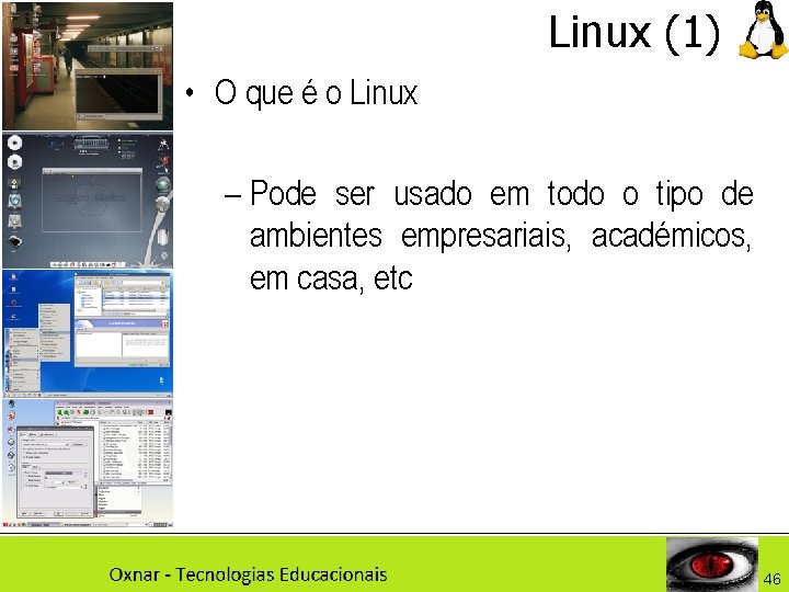 Linux (1) • O que é o Linux – Pode ser usado em todo