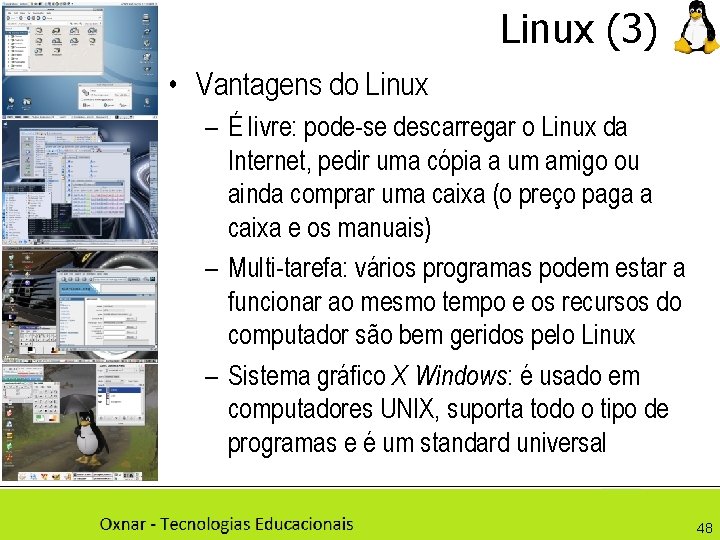 Linux (3) • Vantagens do Linux – É livre: pode-se descarregar o Linux da