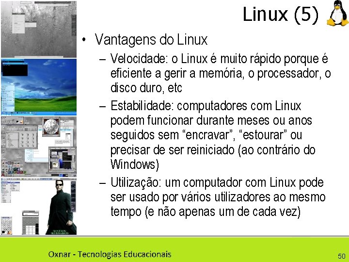 Linux (5) • Vantagens do Linux – Velocidade: o Linux é muito rápido porque