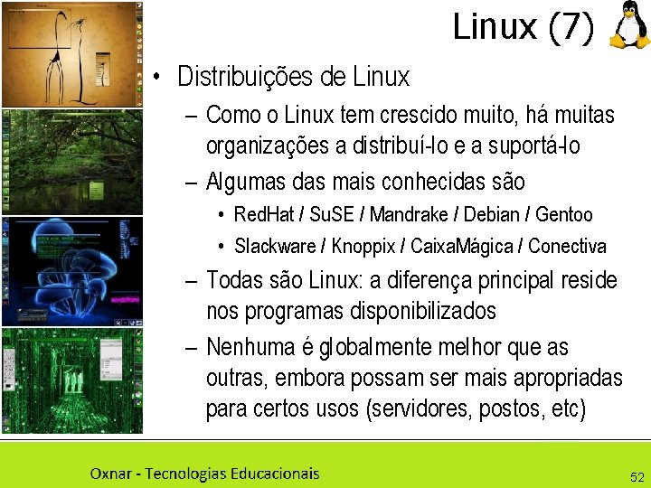 Linux (7) • Distribuições de Linux – Como o Linux tem crescido muito, há