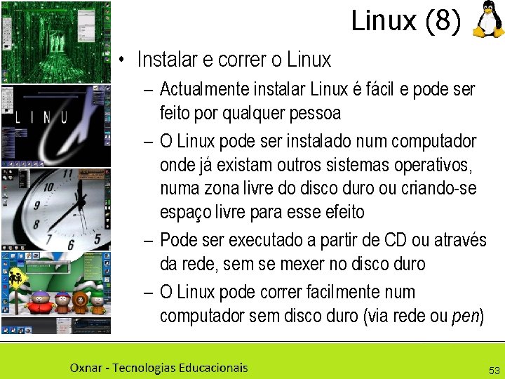 Linux (8) • Instalar e correr o Linux – Actualmente instalar Linux é fácil