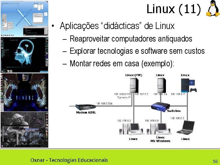 Linux (11) • Aplicações “didácticas” de Linux – Reaproveitar computadores antiquados – Explorar tecnologias