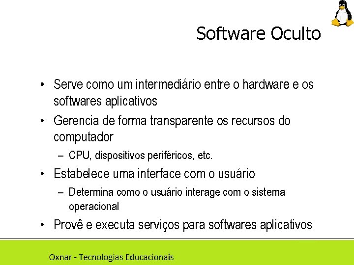 Software Oculto • Serve como um intermediário entre o hardware e os softwares aplicativos
