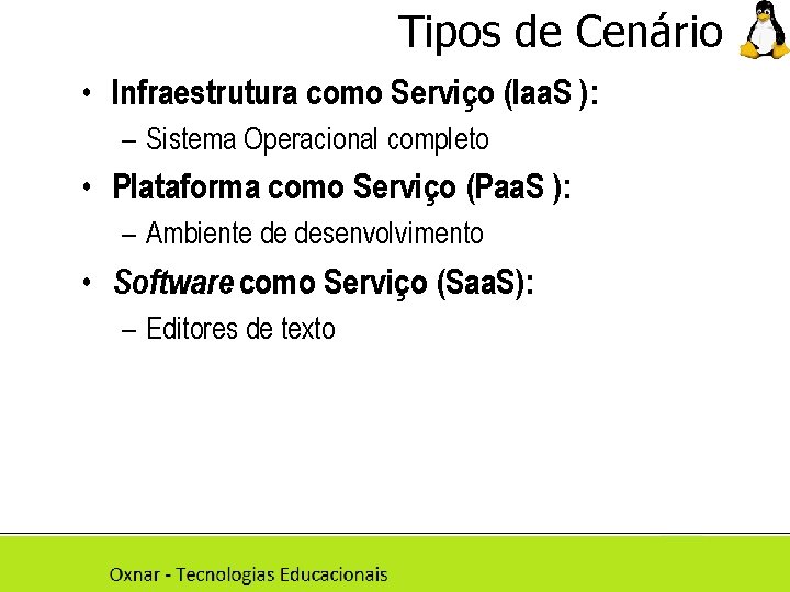 Tipos de Cenário • Infraestrutura como Serviço (Iaa. S ): – Sistema Operacional completo