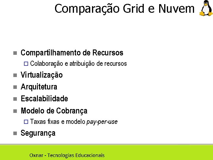 Comparação Grid e Nuvem n Compartilhamento de Recursos ¨ Colaboração e atribuição de recursos