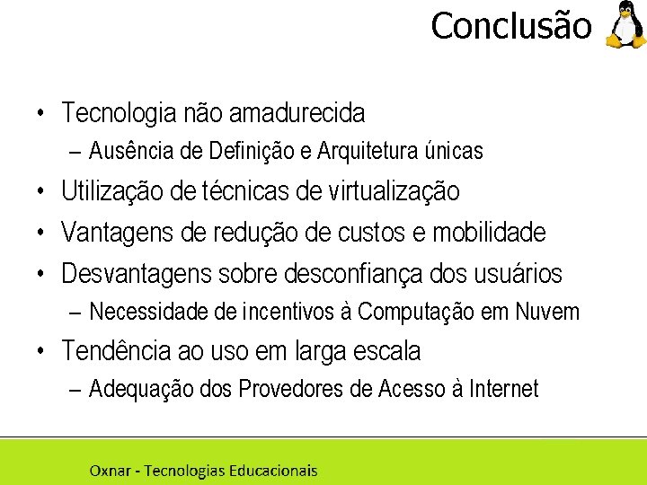 Conclusão • Tecnologia não amadurecida – Ausência de Definição e Arquitetura únicas • Utilização