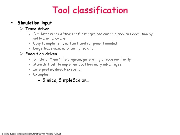 Tool classification Simulation input Ø Trace-driven - Simulator reads a “trace” of inst captured