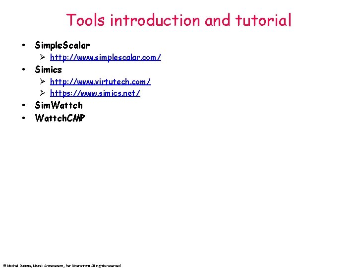 Tools introduction and tutorial Simple. Scalar Ø http: //www. simplescalar. com/ Simics Ø http: