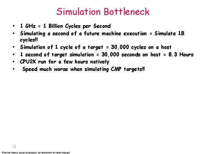 Simulation Bottleneck 1 GHz = 1 Billion Cycles per Second Simulating a second of