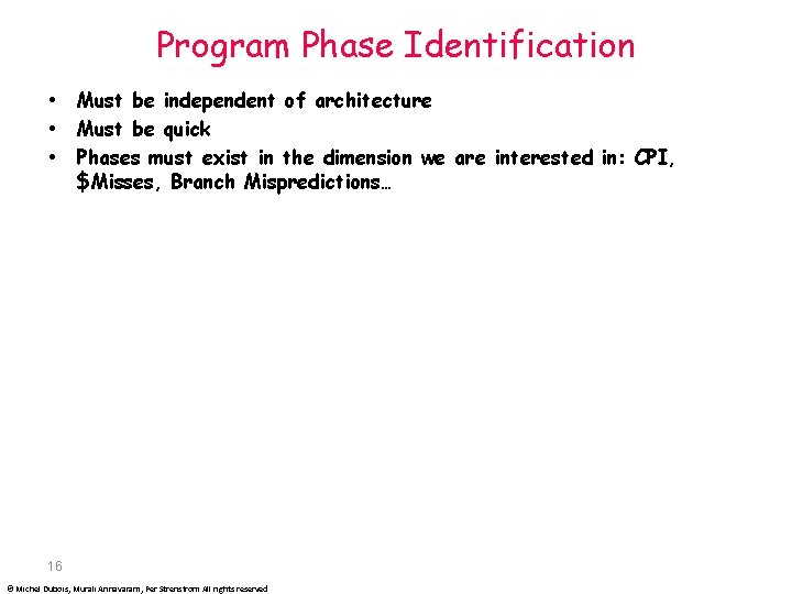 Program Phase Identification Must be independent of architecture Must be quick Phases must exist