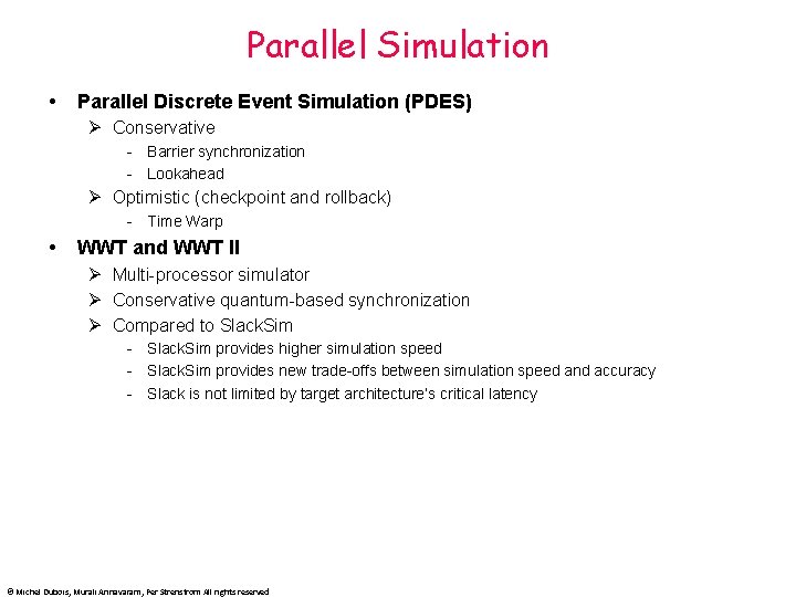 Parallel Simulation Parallel Discrete Event Simulation (PDES) Ø Conservative - Barrier synchronization - Lookahead