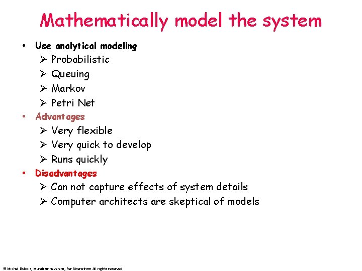 Mathematically model the system Use analytical modeling Ø Ø Probabilistic Queuing Markov Petri Net