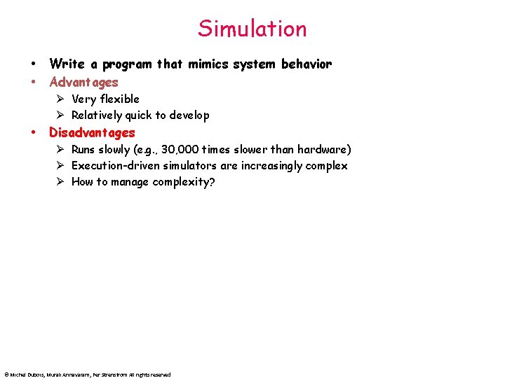 Simulation Write a program that mimics system behavior Advantages Ø Very flexible Ø Relatively