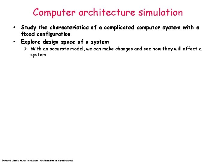 Computer architecture simulation Study the characteristics of a complicated computer system with a fixed