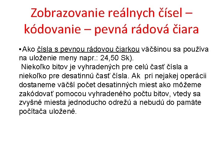 Zobrazovanie reálnych čísel – kódovanie – pevná rádová čiara • Ako čísla s pevnou