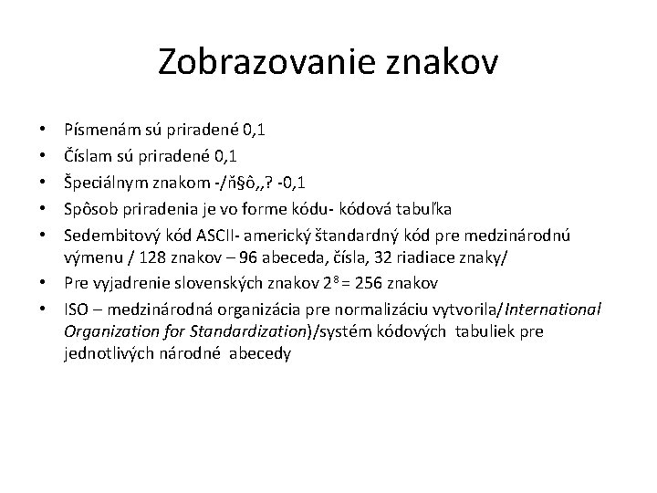 Zobrazovanie znakov Písmenám sú priradené 0, 1 Číslam sú priradené 0, 1 Špeciálnym znakom