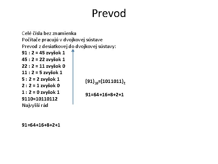 Prevod Celé čísla bez znamienka Počítače pracujú v dvojkovej sústave Prevod z desiatkovej do