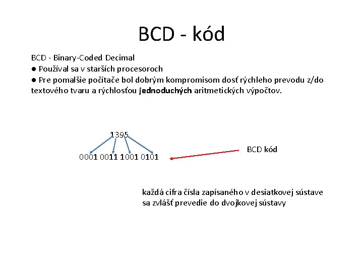 BCD - kód BCD - Binary-Coded Decimal ● Používal sa v starších procesoroch ●