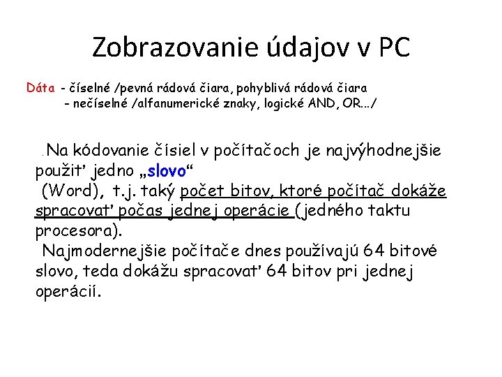 Zobrazovanie údajov v PC Dáta - číselné /pevná rádová čiara, pohyblivá rádová čiara -