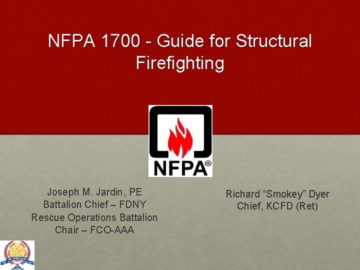 NFPA 1700 - Guide for Structural Firefighting Joseph M. Jardin, PE Battalion Chief –