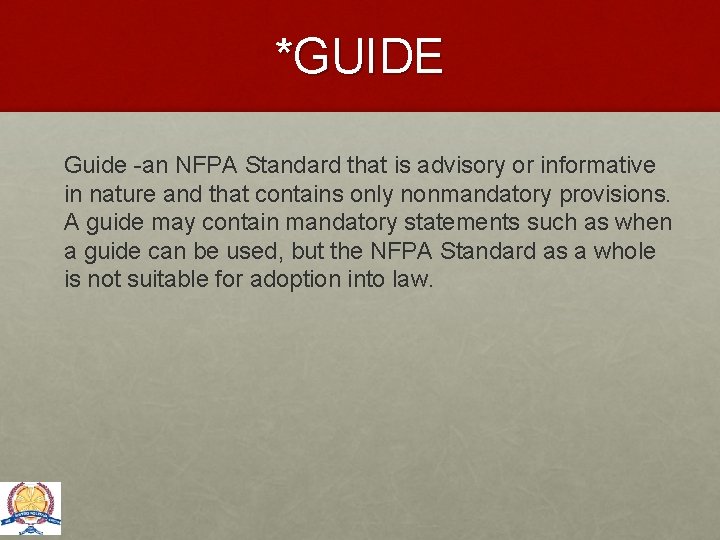 *GUIDE Guide -an NFPA Standard that is advisory or informative in nature and that