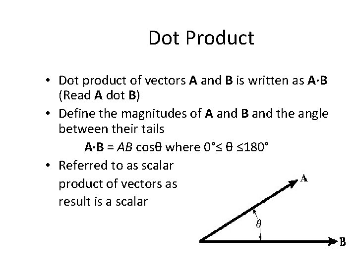 Dot Product • Dot product of vectors A and B is written as A·B