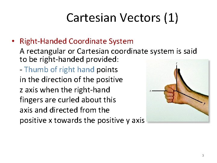Cartesian Vectors (1) • Right-Handed Coordinate System A rectangular or Cartesian coordinate system is