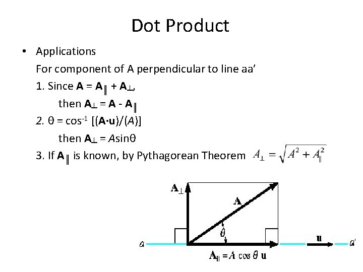 Dot Product • Applications For component of A perpendicular to line aa’ 1. Since