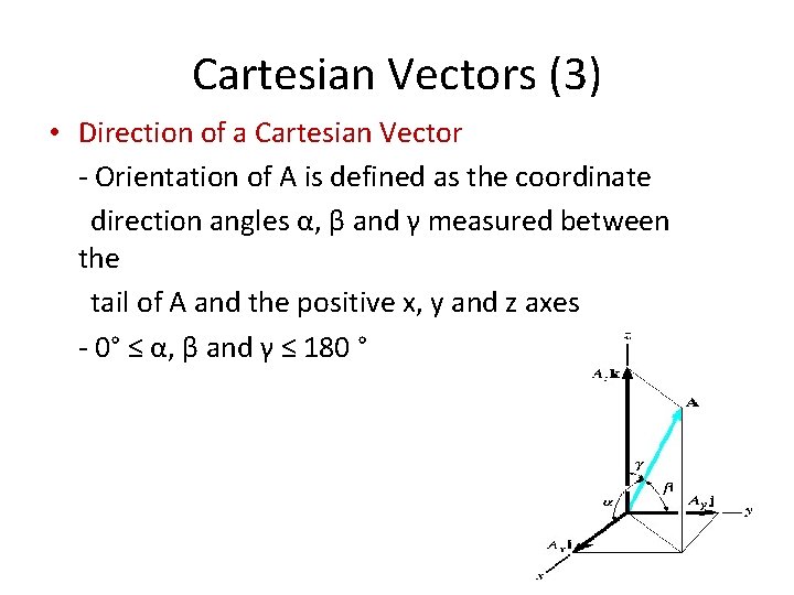 Cartesian Vectors (3) • Direction of a Cartesian Vector - Orientation of A is